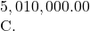 5,010,000.00  C.