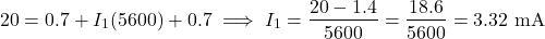 \[20 = 0.7 + I_1(5600) + 0.7 \implies I_1 = \dfrac{20 - 1.4}{5600} = \dfrac{18.6}{5600} = 3.32 \text{ mA}\]