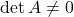 \det A \neq 0