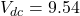 V_{dc} = 9.54
