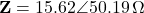 \mathbf{Z} = 15.62\angle 50.19°\,\Omega