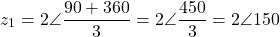\[z_1 = 2\angle\dfrac{90° + 360°}{3} = 2\angle\dfrac{450°}{3} = 2\angle 150°\]
