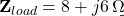 \mathbf{Z}_{load} = 8 + j6\,\Omega