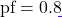 \text{pf} = 0.8