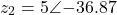 \[z_2 = 5\angle{-36.87°}\]