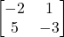 \begin{bmatrix}-2&1\\5&-3\end{bmatrix}