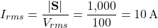 \[I_{rms} = \dfrac{|\mathbf{S}|}{V_{rms}} = \dfrac{1{,}000}{100} = 10\,\text{A}\]