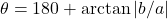 \theta = 180° + \arctan|b/a|