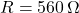 R = 560\,\Omega