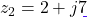 z_2 = 2 + j7