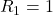 R_1 = 1