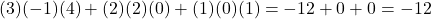 \[(3)(-1)(4) + (2)(2)(0) + (1)(0)(1) = -12 + 0 + 0 = -12\]