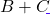 B + C