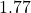 1.77