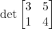 \det\begin{bmatrix}3&5\\1&4\end{bmatrix}