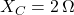 X_C = 2\,\Omega