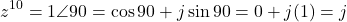 \[z^{10} = 1\angle 90° = \cos 90° + j\sin 90° = 0 + j(1) = j\]