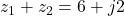 z_1 + z_2 = 6 + j2