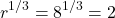 \[r^{1/3} = 8^{1/3} = 2\]