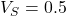 V_S = 0.5