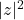 |z|^2