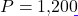 P = 1{,}200