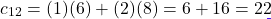 \[c_{12} = (1)(6) + (2)(8) = 6 + 16 = 22\]