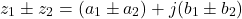 \[z_1 \pm z_2 = (a_1 \pm a_2) + j(b_1 \pm b_2)\]