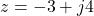 z = -3 + j4
