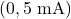 (0, 5\text{ mA})