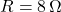 R = 8\,\Omega