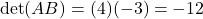 \[\det(AB) = (4)(-3) = -12\]