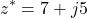 \[z^* = 7 + j5\]