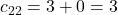 c_{22}=3+0=3
