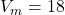V_m = 18