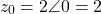 \[z_0 = 2\angle 0° = 2\]