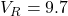 V_R = 9.7