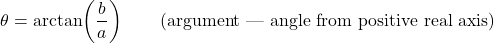 \[\theta = \arctan\!\left(\dfrac{b}{a}\right) \qquad \text{(argument — angle from positive real axis)}\]