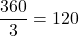 \dfrac{360°}{3} = 120°