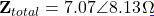 \[\mathbf{Z}_{total} = 7.07\angle 8.13°\,\Omega\]