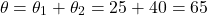 \[\theta = \theta_1 + \theta_2 = 25° + 40° = 65°\]