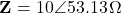 \[\mathbf{Z} = 10\angle 53.13°\,\Omega\]