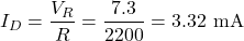\[I_D = \dfrac{V_R}{R} = \dfrac{7.3}{2200} = 3.32 \text{ mA}\]