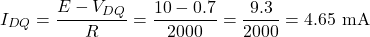 \[I_{DQ} = \dfrac{E - V_{DQ}}{R} = \dfrac{10 - 0.7}{2000} = \dfrac{9.3}{2000} = 4.65 \text{ mA}\]