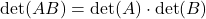 \[\det(AB) = \det(A) \cdot \det(B)\]