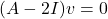 (A - 2I)v = 0