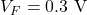 V_F = 0.3\text{ V}