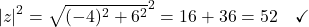 \[|z|^2 = \sqrt{(-4)^2 + 6^2}^2 = 16 + 36 = 52 \quad \checkmark\]