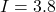 I = 3.8