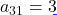 a_{31} = 3